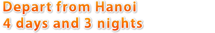 Depart from Hanoi 4 days and 3 nights