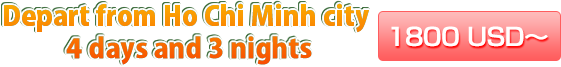 Depart from Ho Chi Minh city 4 days and 3 nights